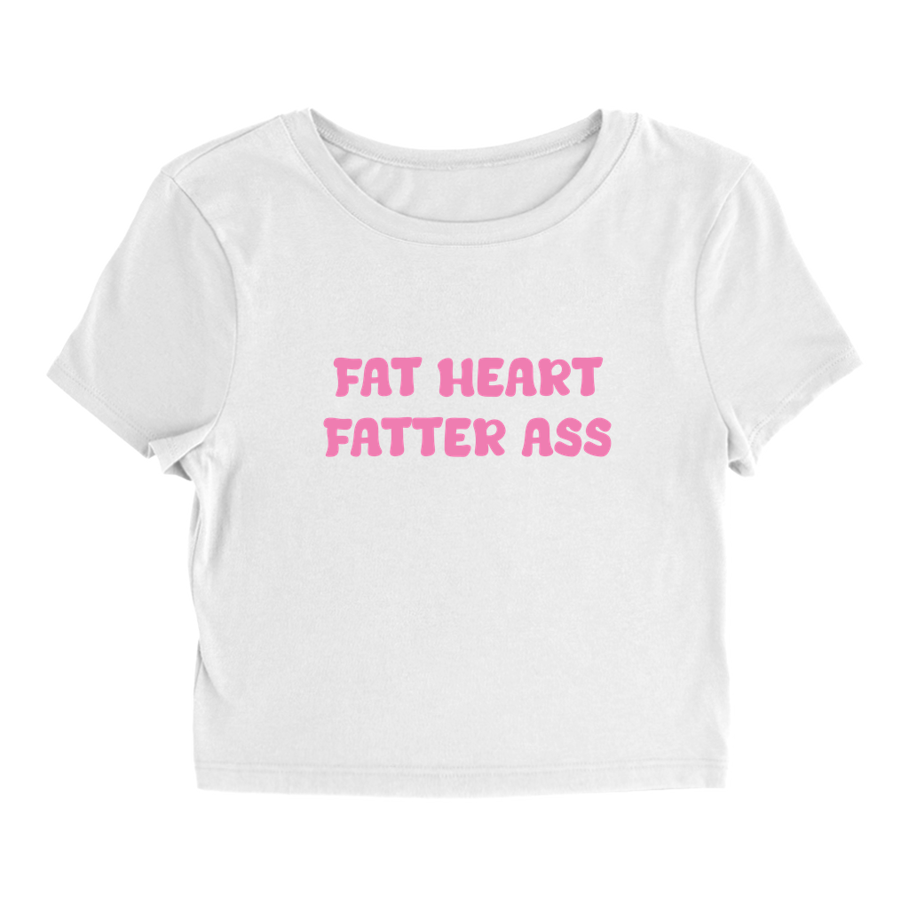 Fat Heart Fatter Ass Baby Tee