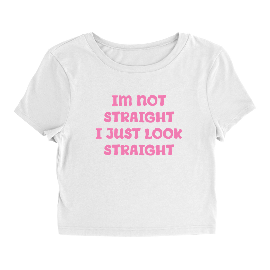 I'm Not Straight I Just Look Straight Baby Tee