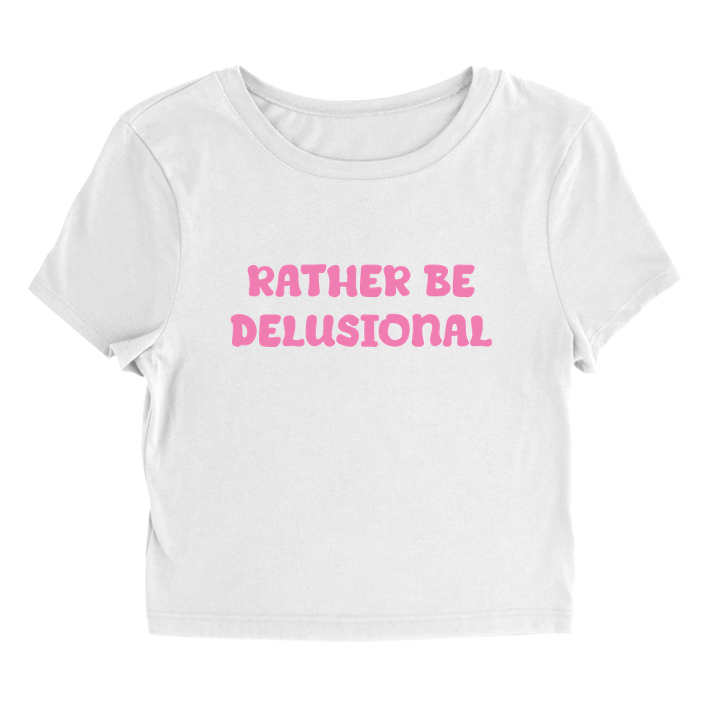 Rather Be Delusional Baby Tee