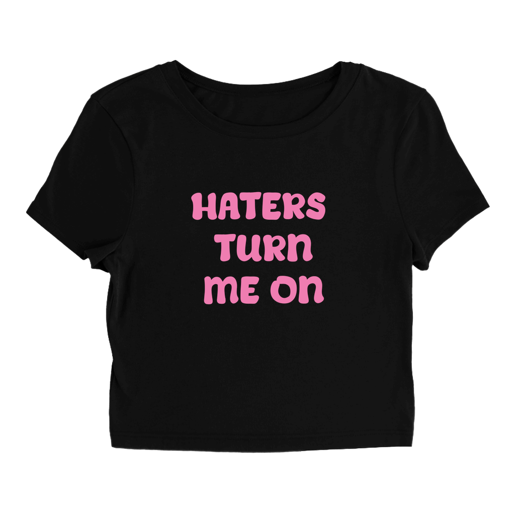 Haters Turn Me On Baby Tee